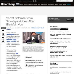 Secret Goldman Team Sidesteps Volcker After Blankfein Vow