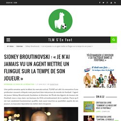 Sidney Broutinovski : « Je n'ai jamais vu un agent mettre un flingue sur la tempe de son joueur »