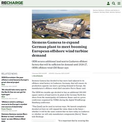 Siemens Gamesa to expand German plant to meet booming European offshore wind turbine demand
