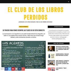 10 TRUCOS PARA PONER SIEMPRE LAS TILDES EN SU SITIO CORRECTO - EL CLUB DE LOS LIBROS PERDIDOS