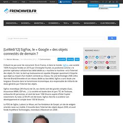 [LeWeb'12] SigFox, le « Google » des objets connectés de demain ? 