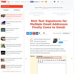 Rich Text Signatures for Multiple Emails Addresses Finally Come to Gmail.