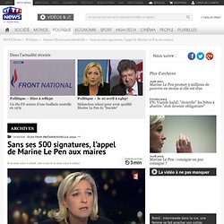 Sans ses 500 signatures, l'appel de Marine Le Pen aux maires - Élection présidentielle 2012