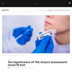 The Significance of TSA Airport Assessment Covid-19 Test