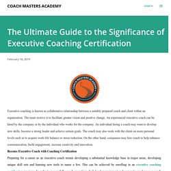 The Ultimate Guide to the Significance of Executive Coaching Certification