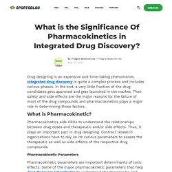 What is the Significance Of Pharmacokinetics in Integrated Drug Discovery?