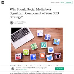 Why Should Social Media be a Significant Component of Your SEO Strategy?