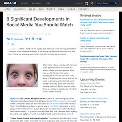 8 Significant Developments in Social Media You Should Watch – We