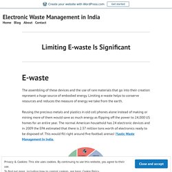 Limiting E-waste Is Significant – Electronic Waste Management in India