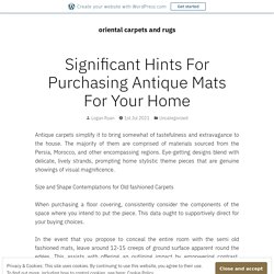 Significant Hints For Purchasing Antique Mats For Your Home