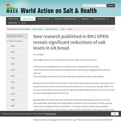 actionnonsalt_org_uk - 2013 - New research published in BMJ OPEN reveals significant reductions of salt levels in UK bread