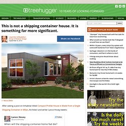 This is not a shipping container house. It is something far more significant.