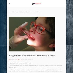 8 Significant Tips to Protect Your Child's Teeth