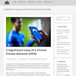 3 Significant Uses of a Virtual Private Network (VPN) - DiggiWeb
