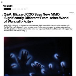 Q&A: Blizzard COO Says New MMO ‘Significantly Different’ From Wo