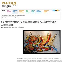 LA QUESTION DE LA SIGNIFICATION DANS L'ŒUVRE ABSTRAITE - Pluton Magazine