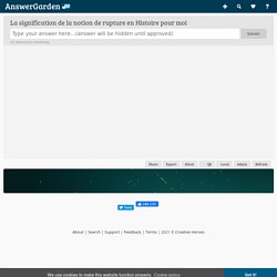 La signification de la notion de rupture en Histoire pour moi...
