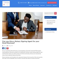 Can you Hire a Notary Signing Agent for your Small Business? - Moments Notice Mobile Notary Services