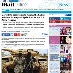 More Brits signing up to fight with jihadist militants in Iraq and Syria than for UK Army Reserve