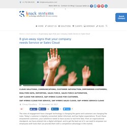 8 give-away signs that your company needs Service or Sales Cloud