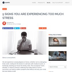 5 Signs You Are Experiencing Too Much Stress