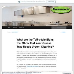 What are the Tell-a-tale Signs that Show that Your Grease Trap Needs Urgent Cleaning?