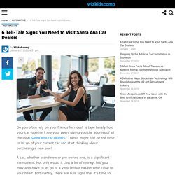 6 Signs You Need to Visit Your Santa Ana Car Dealers for a New Car