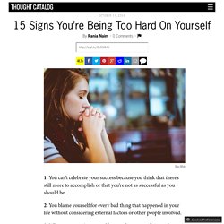 15 Signs You’re Being Too Hard On Yourself