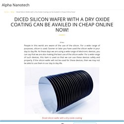 Diced Silicon Wafer with a Dry Oxide Coating can be Availed in Cheap Online Now!