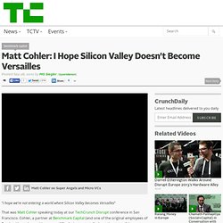 Matt Cohler: I Hope Silicon Valley Doesn’t Become Versailles