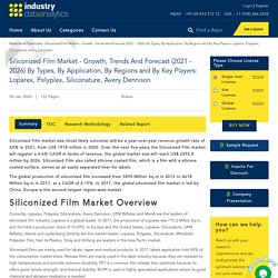 Siliconized Film Market - Growth, Trends And Forecast (2021 - 2026) By Types, By Application, By Regions And By Key Players: Loparex, Polyplex, Siliconature, Avery Dennison