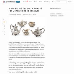 Silver Plated Tea Set: A Reward For Generations To Treasure