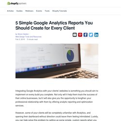 5 Simple Google Analytics Reports You Should Create for Every Client