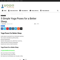 5 Simple Yoga Poses for a Better Sleep. - Yogaplaning
