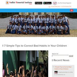 7 Simple Tips to Correct Bad Habits in Your Children Best CBSE School in Howrah — Best CBSE School in Howrah