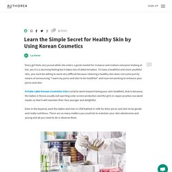Learn the Simple Secret for Healthy Skin by Using Korean Cosmetics