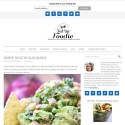 Simple Healthy Guacamole - The Fed Up Foodie