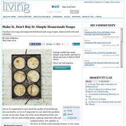 Make It, Don’t Buy It: Simple Homemade Soaps - Health and Wellness
