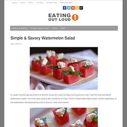 Simple & Savory Watermelon Salad — Eating Out Loud