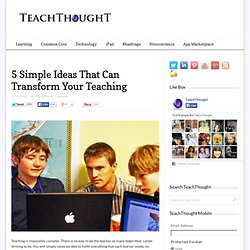 5 Simple Ideas That Can Transform Your Teaching