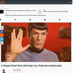 A Simple Mind Trick Will Help You Think More Rationally - Video
