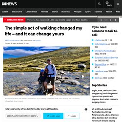 The simple act of walking changed my life – and it can change yours