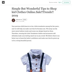 Simple But Wonderful Tips to Shop kid Clothes Online.Sale!!Trends!! 2019