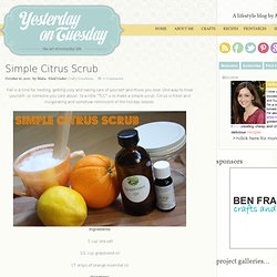 Simple Citrus Scrub - Yesterday On Tuesday