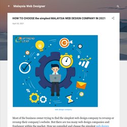 HOW TO CHOOSE the simplest MALAYSIA WEB DESIGN COMPANY IN 2021