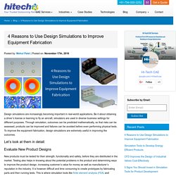 4 Reasons to Use Design Simulations to Improve Equipment Fabrication