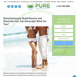 Simultaneously Build Muscle and Eliminate Fat: Can Emsculpt Work for You? - Pure Wellness Therapy