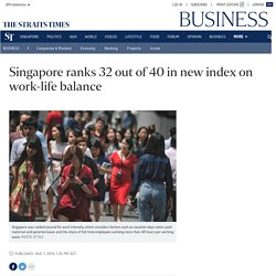 3. Singapore ranks 32 out of 40 in new index on work-life balance, Business News