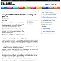 Singapore sentences Swiss to caning for graffiti