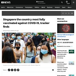 Singapore the country most fully vaccinated against COVID-19, tracker finds